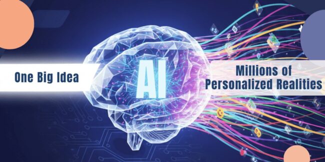 One_big_idea_milions_of_personalized_realities